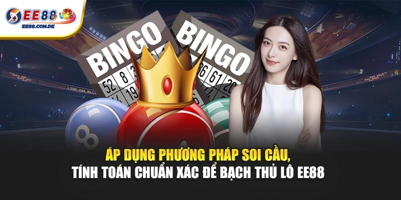 Áp dụng phương pháp soi cầu, tính toán chuẩn xác để bạch thủ lô EE88 Áp dụng phương pháp soi cầu, tính toán chuẩn xác để bạch thủ lô EE88