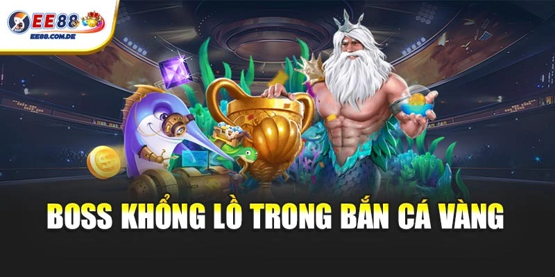 Những boss khổng lồ tạo điểm nhấn cho trò chơi bắn cá