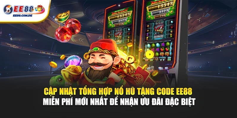 EE88 liên tục cập nhật danh sách code nổ hũ miễn phí