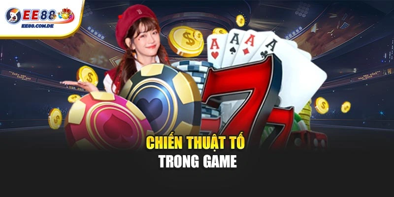 Chiến thuật tố hiệu quả trong game Chiến thuật tố hiệu quả trong game