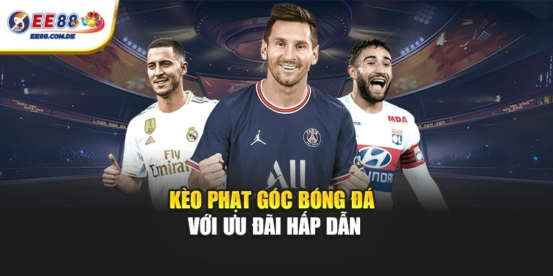 Kèo phạt góc bóng đá với ưu đãi hấp dẫn