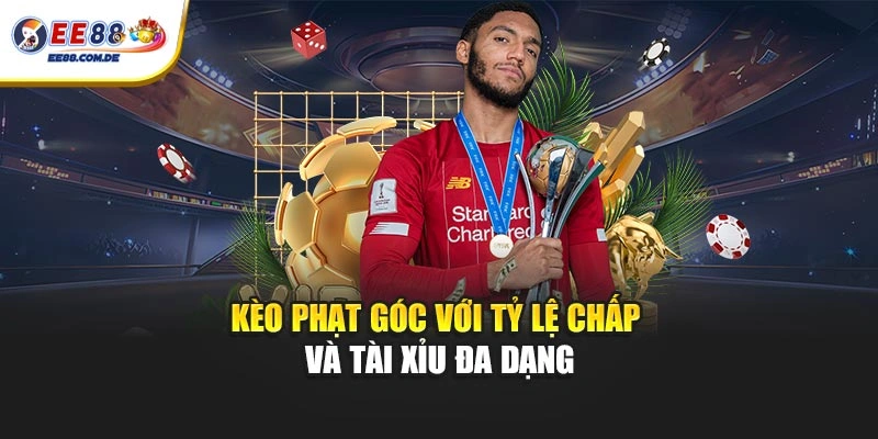 Kèo phạt góc với tỷ lệ chấp và tài xỉu đa dạng