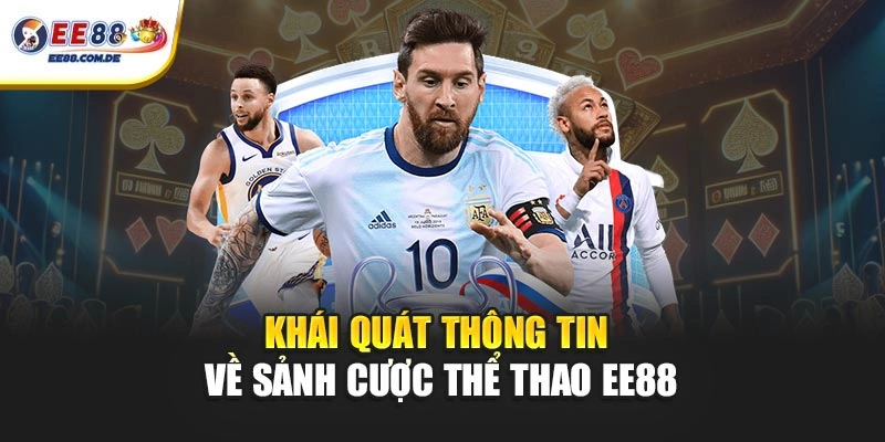Khái quát thông tin về sảnh cược thể thao EE88 Khái quát thông tin về sảnh cược thể thao EE88