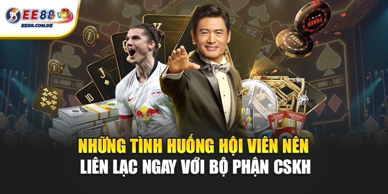 Những tình huống hội viên nên liên lạc ngay với bộ phận CSKH Những tình huống hội viên nên liên lạc ngay với bộ phận CSKH