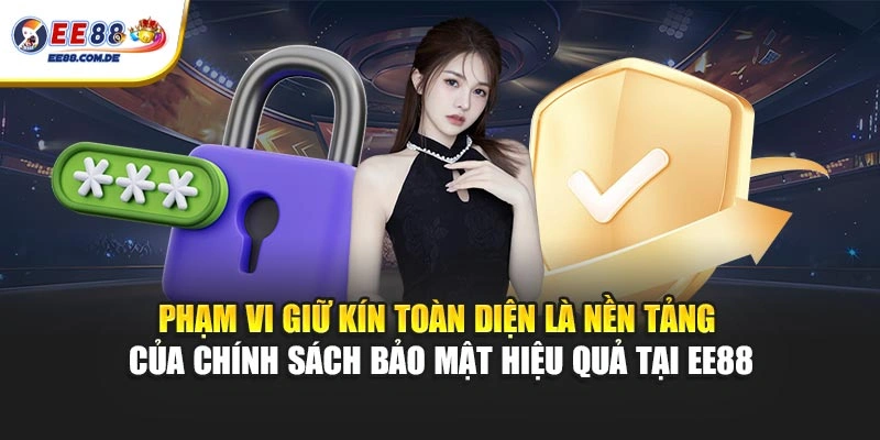Phạm vi giữ kín toàn diện là nền tảng của chính sách bảo mật hiệu quả tại EE88
