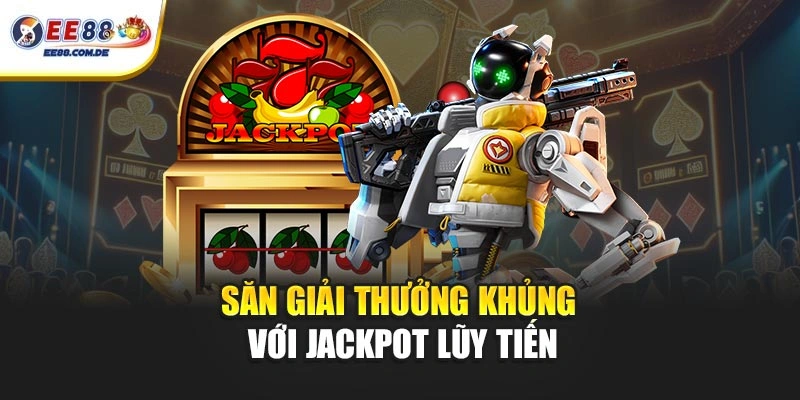 Săn giải thưởng khủng với jackpot lũy tiến Săn giải thưởng khủng với jackpot lũy tiến