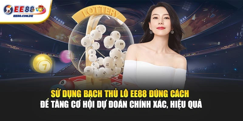 Sử dụng bạch thủ lô EE88 đúng cách để tăng cơ hội dự đoán chính xác, hiệu quả Sử dụng bạch thủ lô EE88 đúng cách để tăng cơ hội dự đoán chính xác, hiệu quả