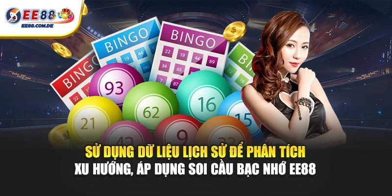 Sử dụng dữ liệu lịch sử để phân tích xu hướng, áp dụng soi cầu bạc nhớ EE88 