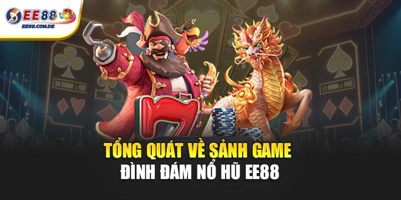 Tổng quát về sảnh game đình đám Nổ hũ EE88 Tổng quát về sảnh game đình đám Nổ hũ EE88
