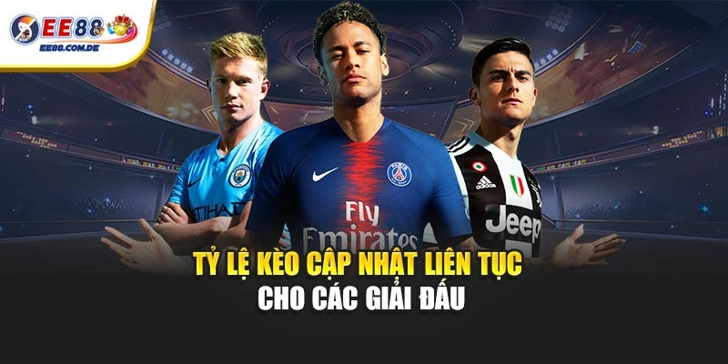 Tỷ lệ kèo cập nhật liên tục cho các giải đấu